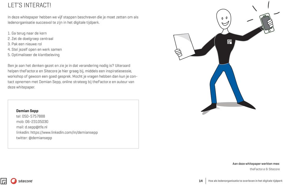 Uiteraard helpen thefactor.e en Sitecore je hier graag bij, middels een inspiratiesessie, workshop of gewoon een goed gesprek.