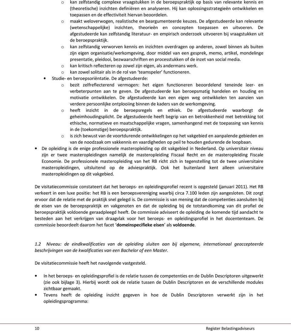 De afgestudeerde kan relevante (wetenschappelijke) inzichten, theorieën en concepten toepassen en uitvoeren.