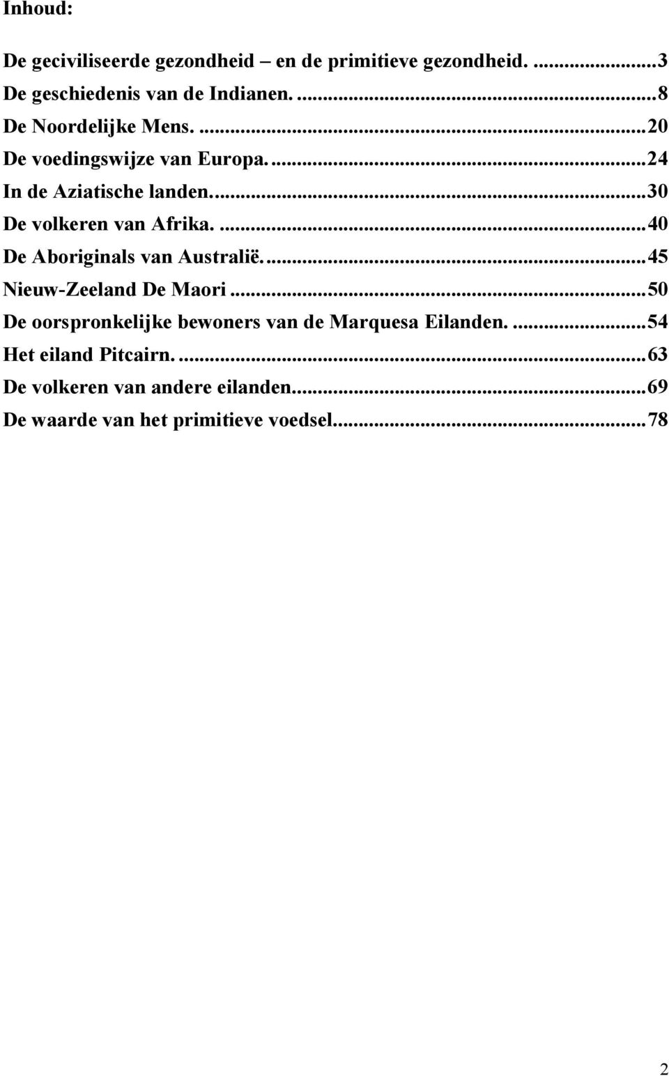 ..30 De volkeren van Afrika....40 De Aboriginals van Australië...45 Nieuw-Zeeland De Maori.