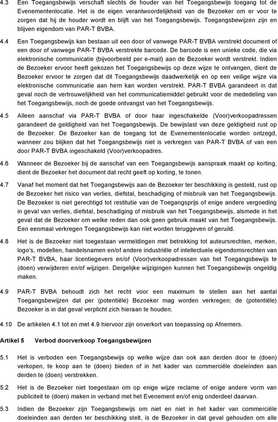 4 Een Toegangsbewijs kan bestaan uit een door of vanwege PAR-T BVBA verstrekt document of een door of vanwege PAR-T BVBA verstrekte barcode.