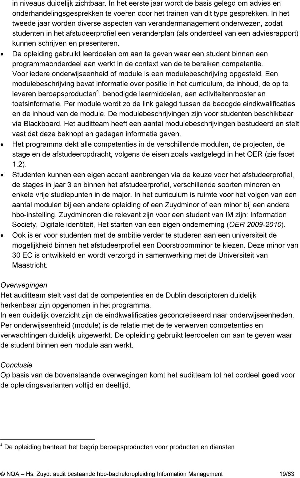 presenteren. De opleiding gebruikt leerdoelen om aan te geven waar een student binnen een programmaonderdeel aan werkt in de context van de te bereiken competentie.