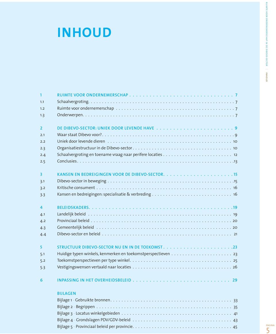 ............................................ 10 2.3 Organisatiestructuur in de Dibevo-sector.................................... 10 2.4 Schaalvergroting en toename vraag naar perifere locaties......................... 12 2.