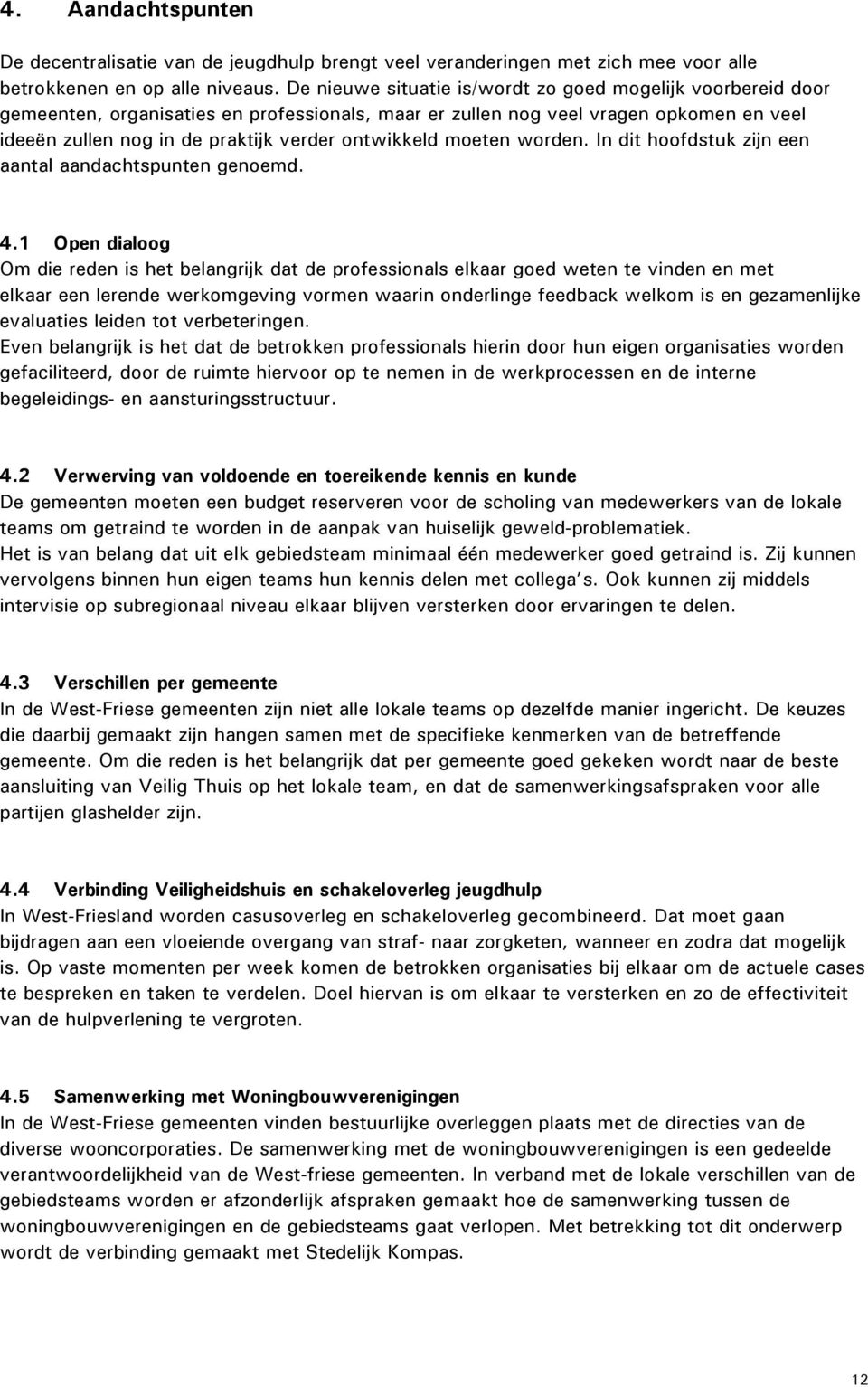 ontwikkeld moeten worden. In dit hoofdstuk zijn een aantal aandachtspunten genoemd. 4.