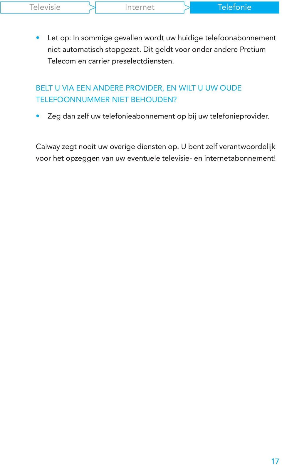 BELT U VIA EEN ANDERE PROVIDER, EN WILT U UW OUDE TELEFOONNUMMER NIET BEHOUDEN?