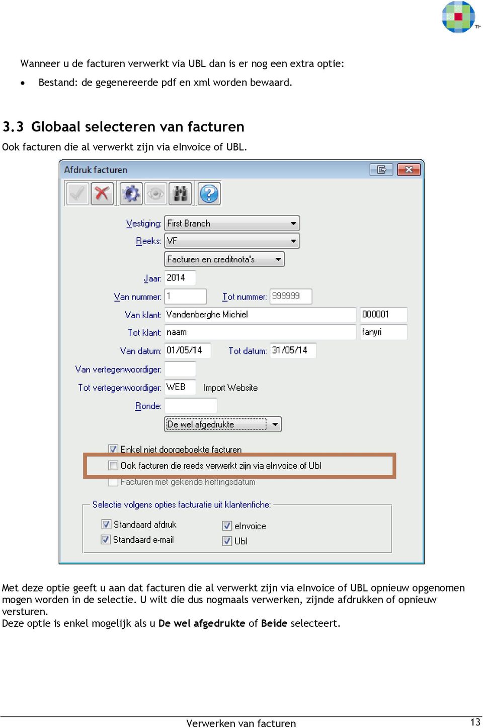 Met deze optie geeft u aan dat facturen die al verwerkt zijn via einvoice of UBL opnieuw opgenomen mogen worden in de selectie.