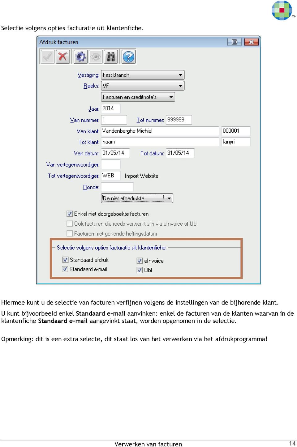 U kunt bijvoorbeeld enkel Standaard e-mail aanvinken: enkel de facturen van de klanten waarvan in de klantenfiche