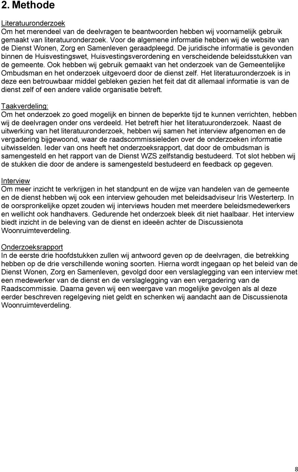 De juridische informatie is gevonden binnen de Huisvestingswet, Huisvestingsverordening en verscheidende beleidsstukken van de gemeente.