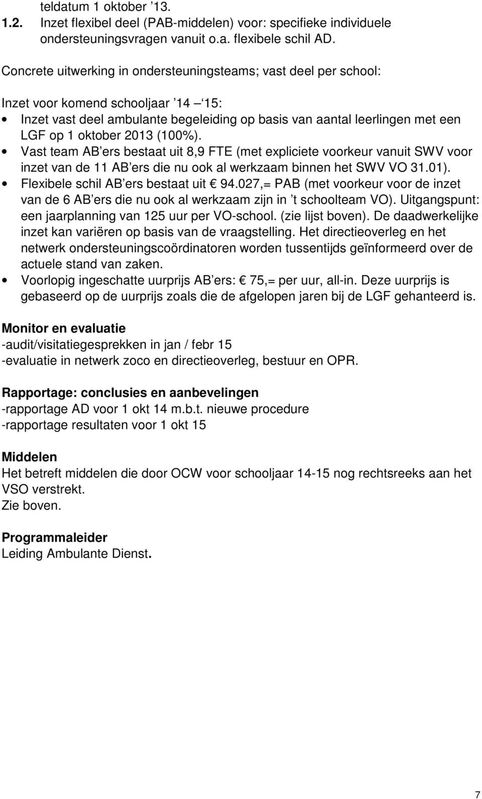 2013 (100%). Vast team AB ers bestaat uit 8,9 FTE (met expliciete voorkeur vanuit SWV voor inzet van de 11 AB ers die nu ook al werkzaam binnen het SWV VO 31.01).