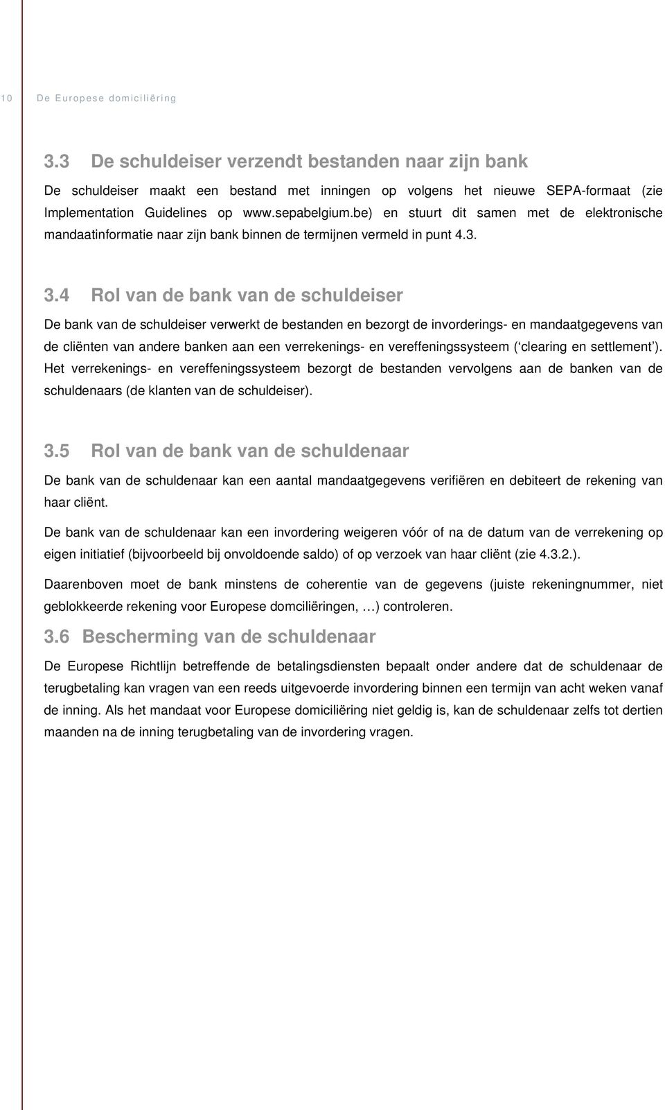 be) en stuurt dit samen met de elektronische mandaatinformatie naar zijn bank binnen de termijnen vermeld in punt 4.3. 3.