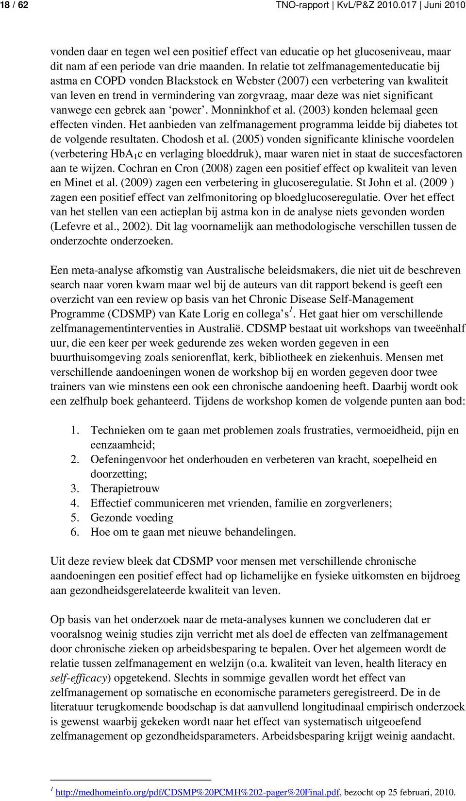 significant vanwege een gebrek aan power. Monninkhof et al. (2003) konden helemaal geen effecten vinden. Het aanbieden van zelfmanagement programma leidde bij diabetes tot de volgende resultaten.