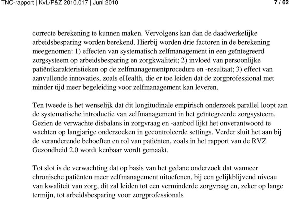 patiëntkarakteristieken op de zelfmanagementprocedure en -resultaat; 3) effect van aanvullende innovaties, zoals ehealth, die er toe leiden dat de zorgprofessional met minder tijd meer begeleiding