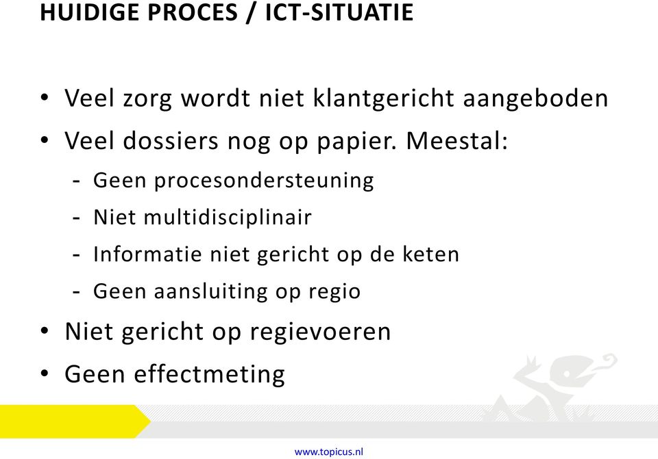 Meestal: - Geen procesondersteuning - Niet multidisciplinair -