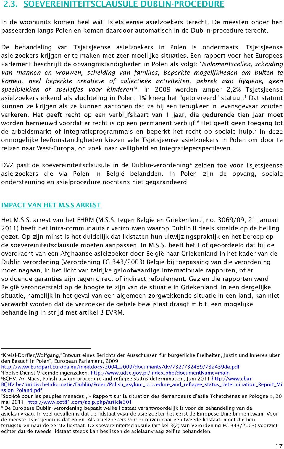 Tsjetsjeense asielzoekers krijgen er te maken met zeer moeilijke situaties.