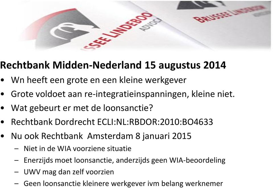 Rechtbank Dordrecht ECLI:NL:RBDOR:2010:BO4633 Nu ook Rechtbank Amsterdam 8 januari 2015 Niet in de WIA
