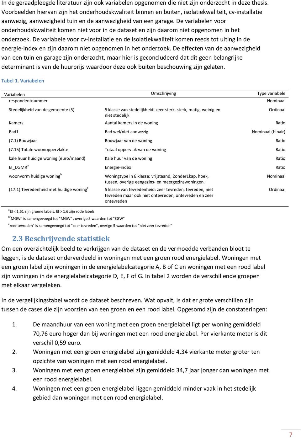 De variabelen voor onderhoudskwaliteit komen niet voor in de dataset en zijn daarom niet opgenomen in het onderzoek.