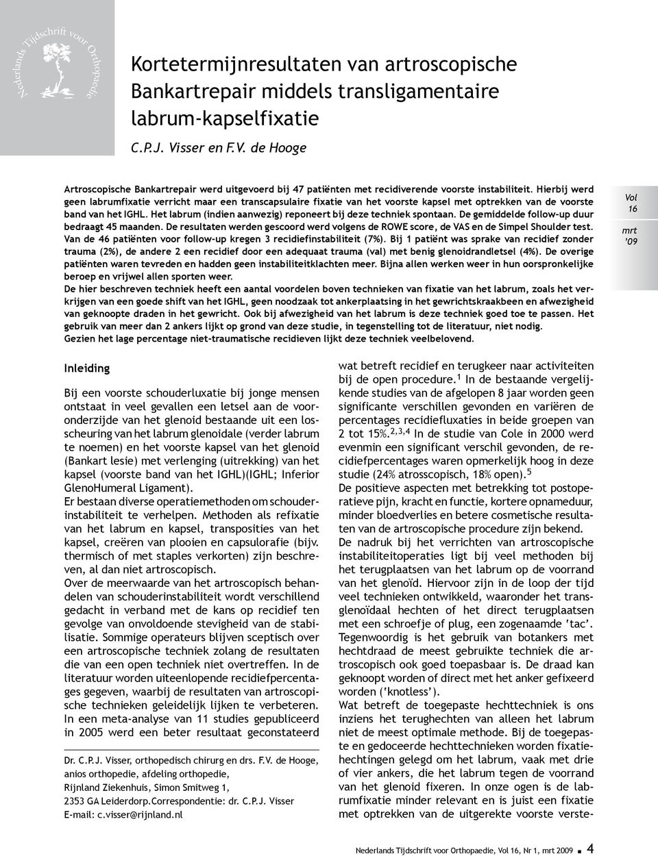 Hierbij werd geen labrumfixatie verricht maar een transcapsulaire fixatie van het voorste kapsel met optrekken van de voorste band van het IGHL.