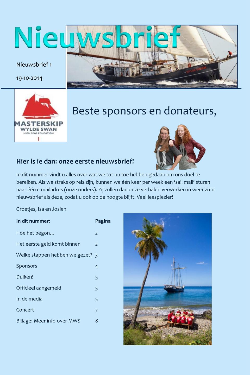 Als we straks op reis zijn, kunnen we één keer per week een sail mail sturen naar één e-mailadres (onze ouders).