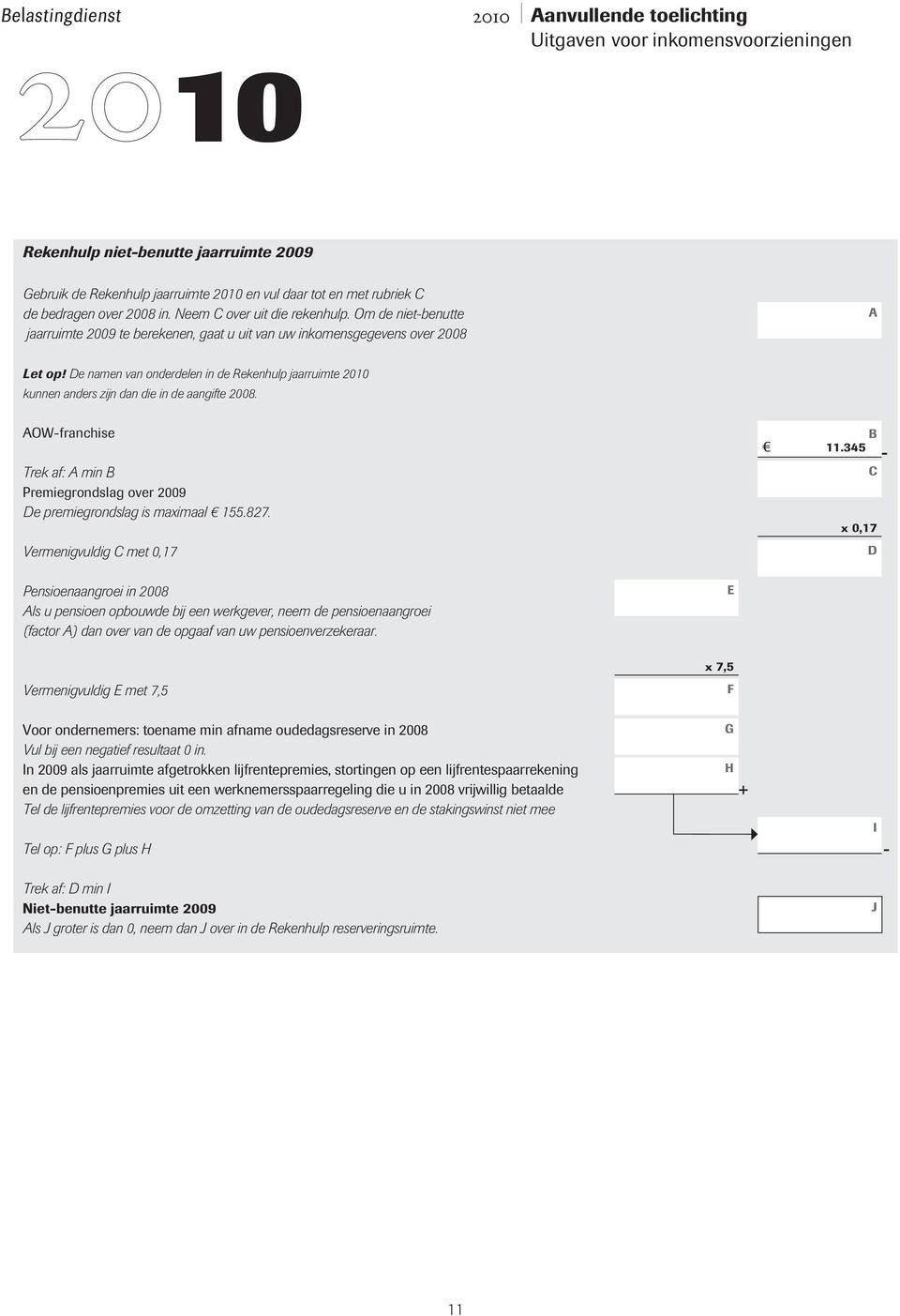 OWfranchise Premiegrondslag over 2009 e premiegrondslag is maximaal 155.827. B 11.