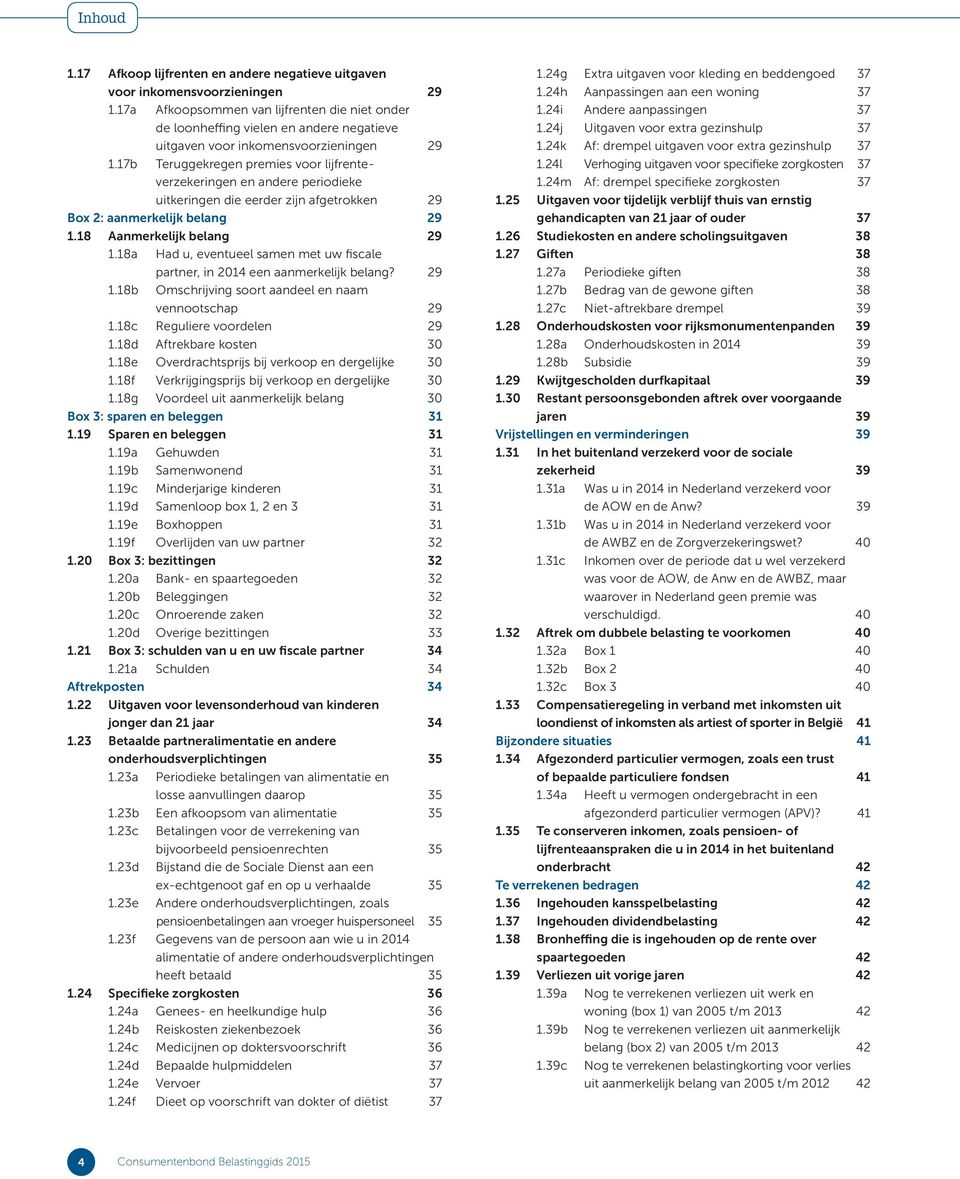 17b Teruggekregen premies voor lijfrenteverzekeringen en andere periodieke uitkeringen die eerder zijn afgetrokken 29 Box 2: aanmerkelijk belang 29 1.18 Aanmerkelijk belang 29 1.