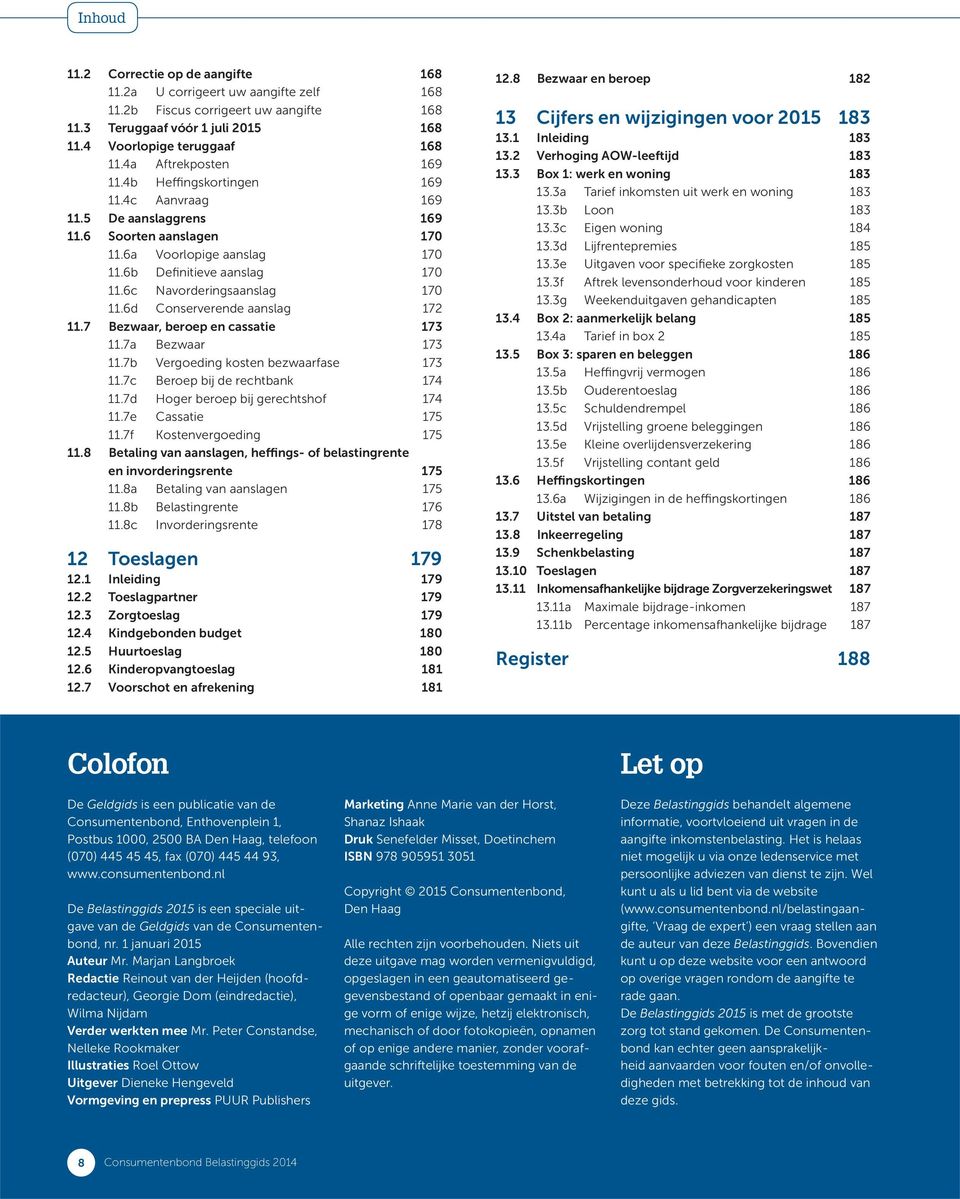 6c Navorderingsaanslag 170 11.6d Conserverende aanslag 172 11.7 Bezwaar, beroep en cassatie 173 11.7a Bezwaar 173 11.7b Vergoeding kosten bezwaarfase 173 11.7c Beroep bij de rechtbank 174 11.