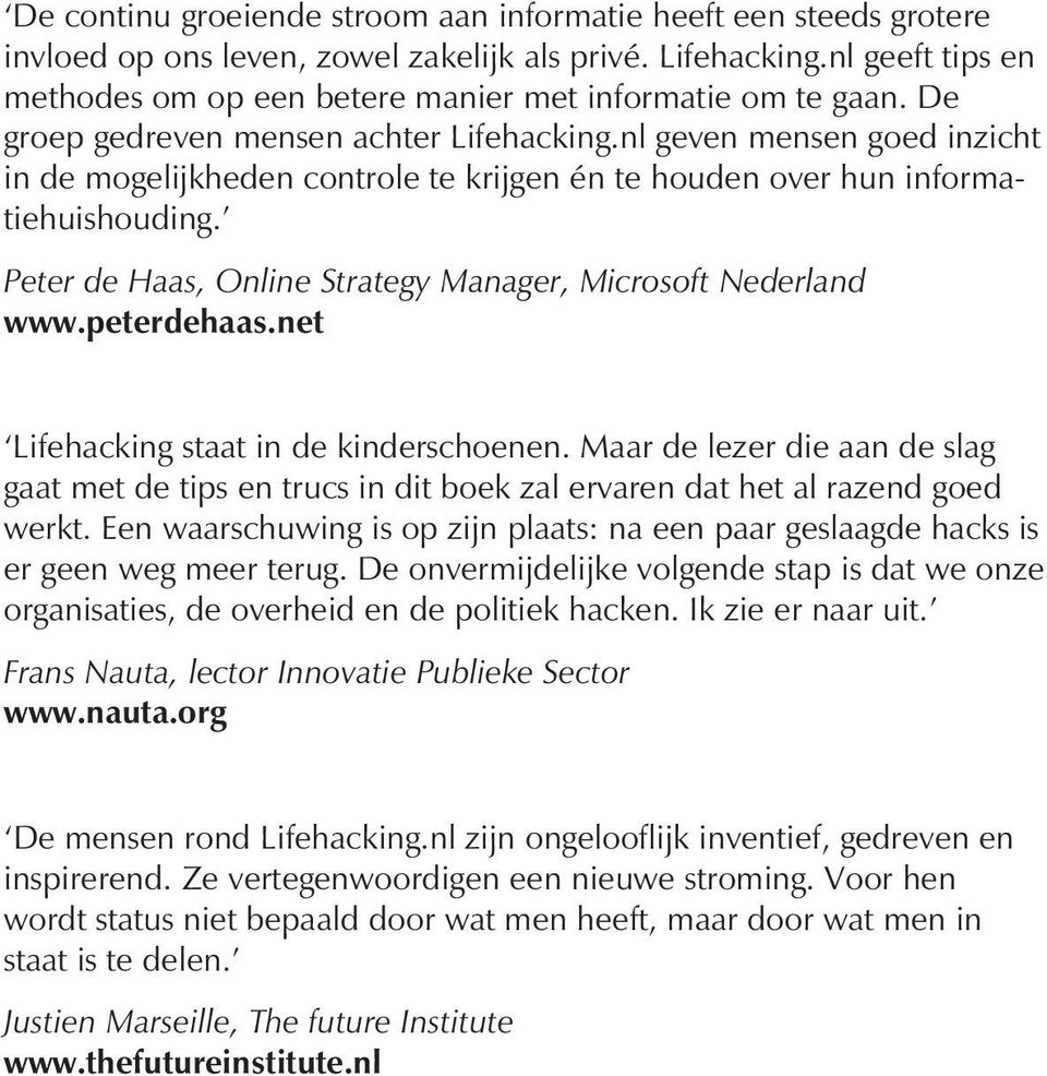 nl geven mensen goed inzicht in de mogelijkheden controle te krijgen én te houden over hun informatiehuishouding. PeterdeHaas,OnlineStrategyManager, Microsoft Nederland www.peterdehaas.