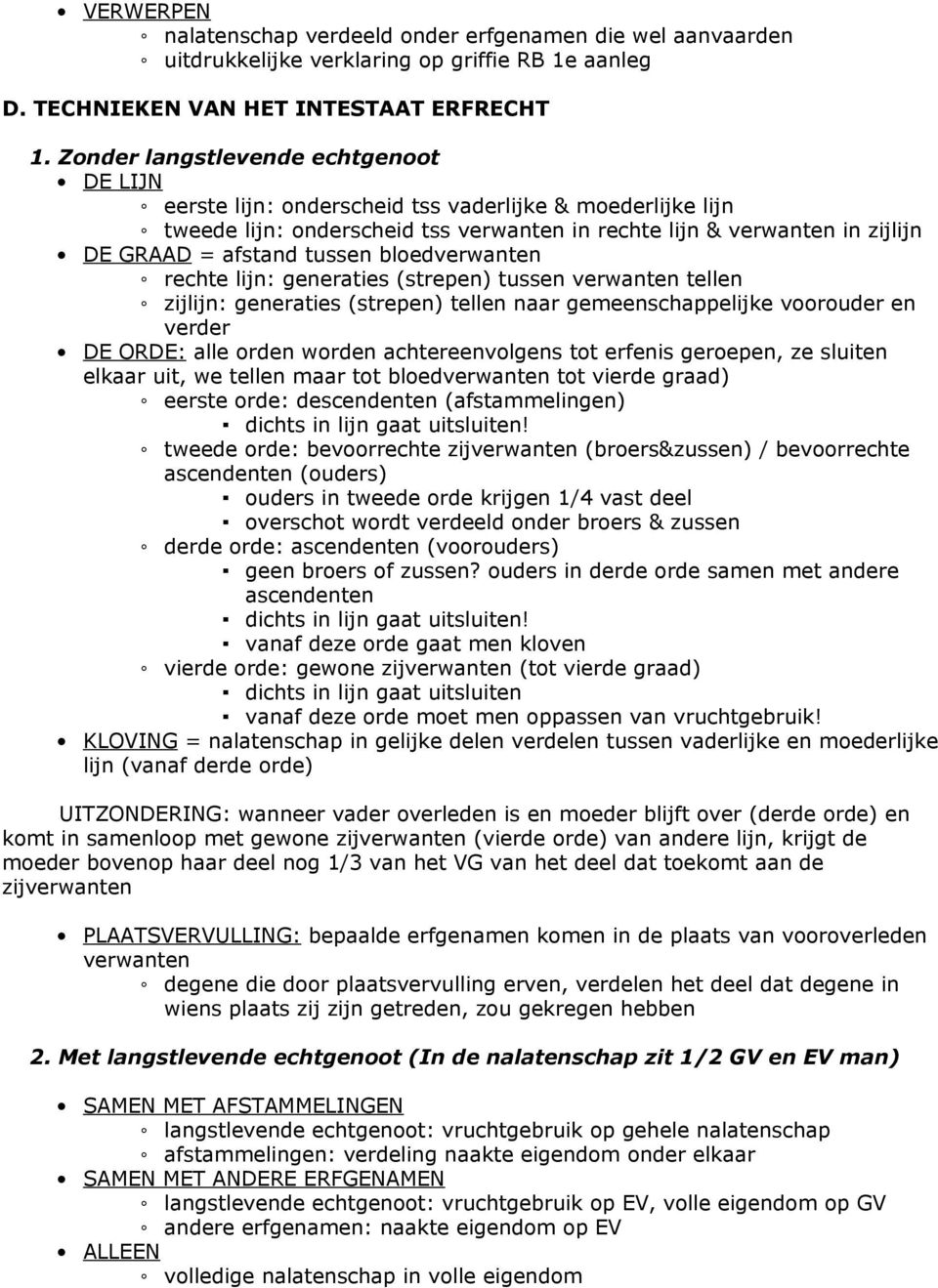 tussen bloedverwanten rechte lijn: generaties (strepen) tussen verwanten tellen zijlijn: generaties (strepen) tellen naar gemeenschappelijke voorouder en verder DE ORDE: alle orden worden