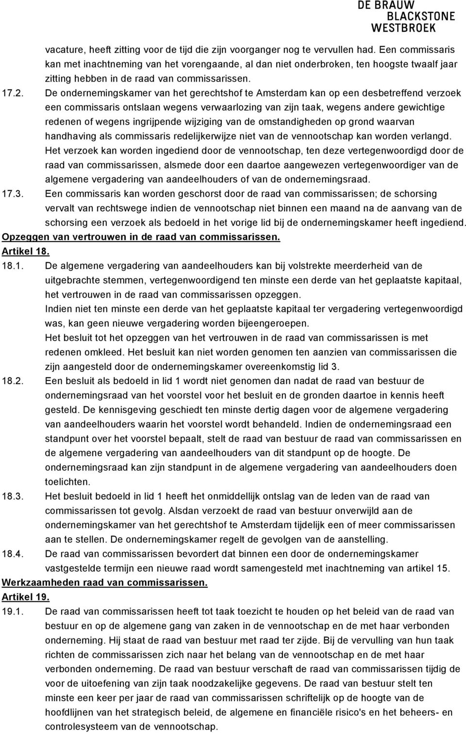 De ondernemingskamer van het gerechtshof te Amsterdam kan op een desbetreffend verzoek een commissaris ontslaan wegens verwaarlozing van zijn taak, wegens andere gewichtige redenen of wegens