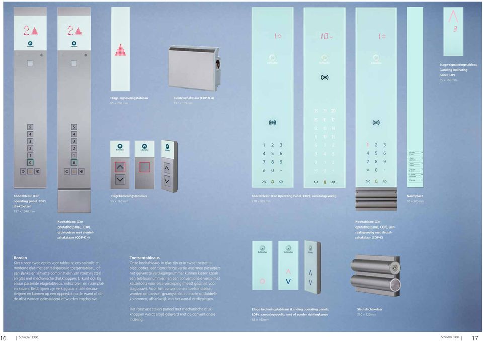 Kooitableau: (Car operating panel, COP), aanraakgevoelig met sleutelschakelaar (COP-K) Borden Kies tussen twee opties voor tableaus: ons stijlvolle en moderne glas met aanraakgevoelig toetsentableau,