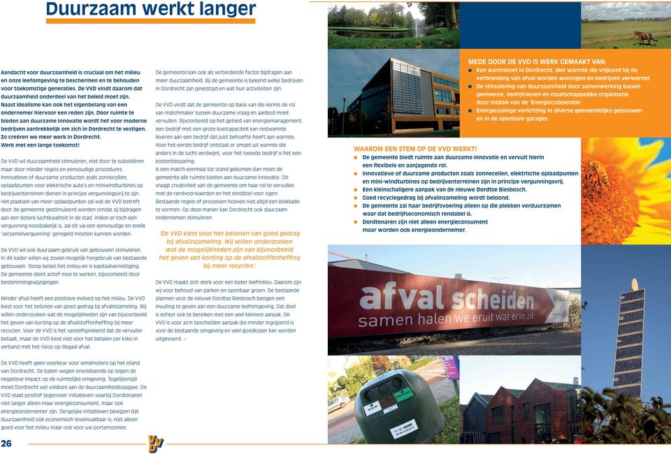 Door ruimte te bieden aan duurzame innovatie wordt het voor moderne bedrijven aantrekkelijk om zich in Dordrecht te vestigen. Zo creëren we meer werk in Dordrecht. Werk met een lange toekomst!
