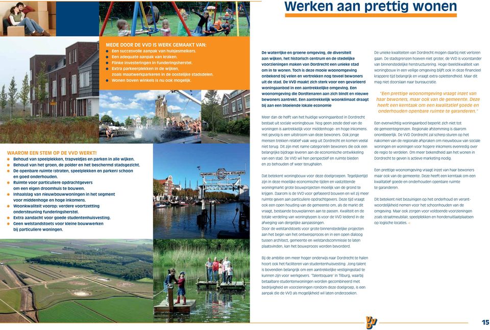 Behoud van het groen, de polder en het beschermd stadsgezicht. De openbare ruimte (straten, speelplekken en parken) schoon en goed onderhouden.