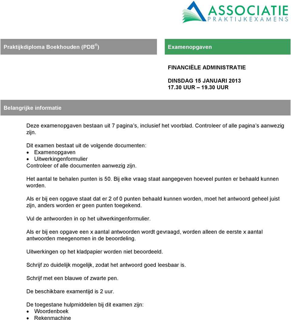 Dit examen bestaat uit de volgende documenten: Examenopgaven Uitwerkingenformulier Controleer of alle documenten aanwezig zijn. Het aantal te behalen punten is 50.