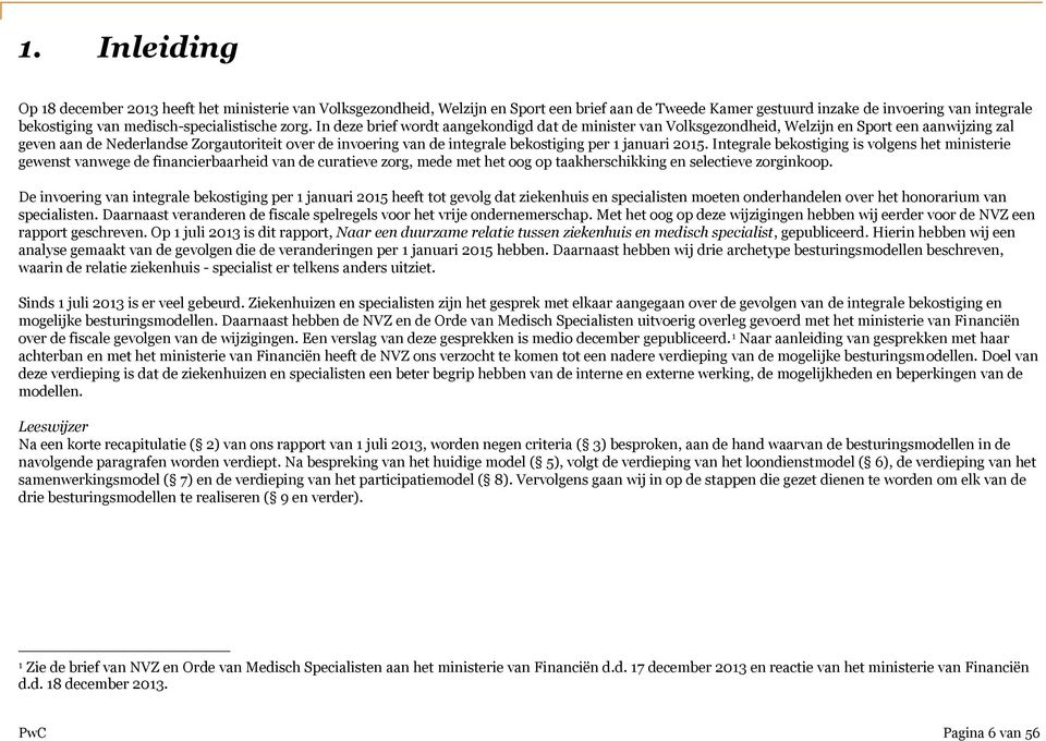 In deze brief wordt aangekondigd dat de minister van Volksgezondheid, Welzijn en Sport een aanwijzing zal geven aan de Nederlandse Zorgautoriteit over de invoering van de integrale bekostiging per 1