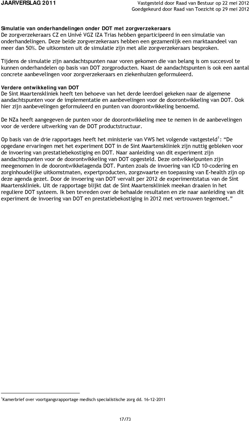 Tijdens de simulatie zijn aandachtspunten naar voren gekomen die van belang is om succesvol te kunnen onderhandelen op basis van DOT zorgproducten.