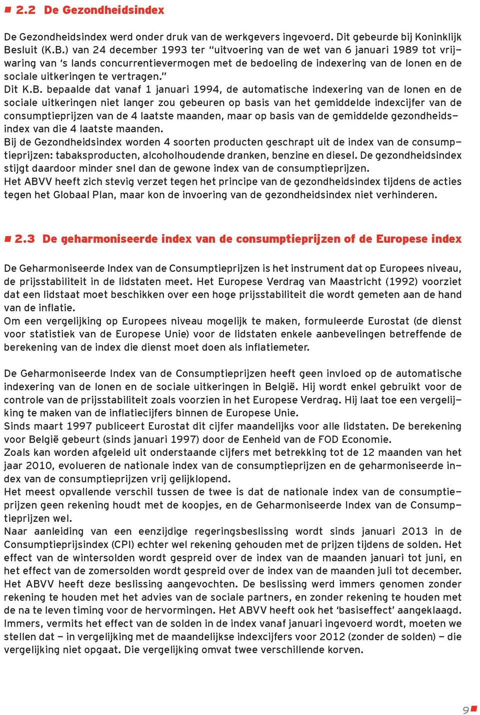 ) van 24 december 1993 ter uitvoering van de wet van 6 januari 1989 tot vrijwaring van s lands concurrentievermogen met de bedoeling de indexering van de lonen en de sociale uitkeringen te vertragen.