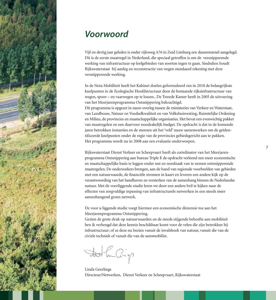 Sindsdien houdt Rijkswaterstaat bij aanleg en reconstructie van wegen standaard rekening met deze versnipperende werking.