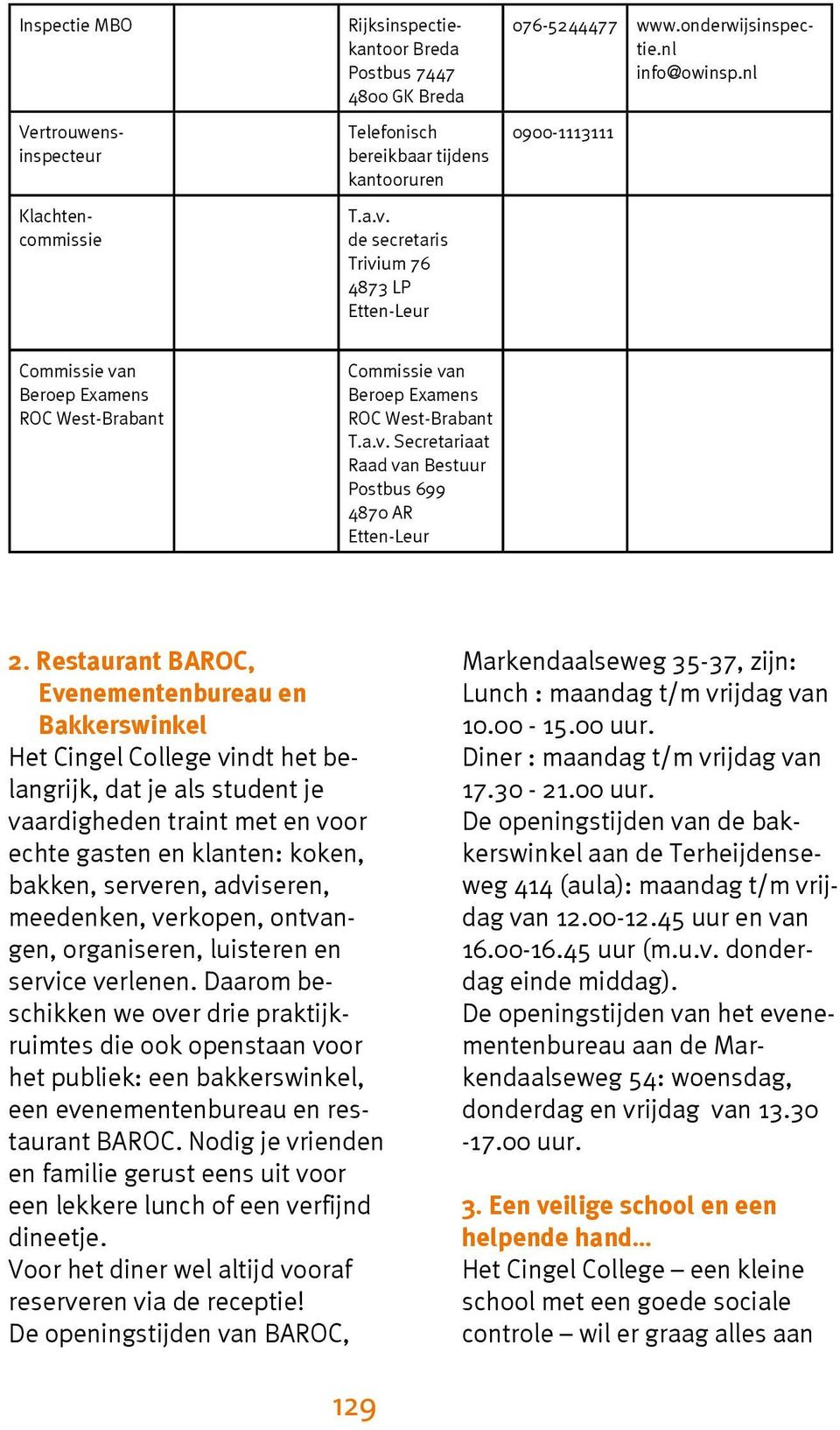 nl 0900-1113111 Commissie van Beroep Examens ROC West-Brabant Commissie van Beroep Examens ROC West-Brabant T.a.v. Secretariaat Raad van Bestuur Postbus 699 4870 AR Etten-Leur 2.