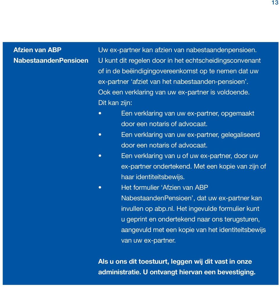 Ook een verklaring van uw ex-partner is voldoende. Dit kan zijn: Een verklaring van uw ex-partner, opgemaakt door een notaris of advocaat.