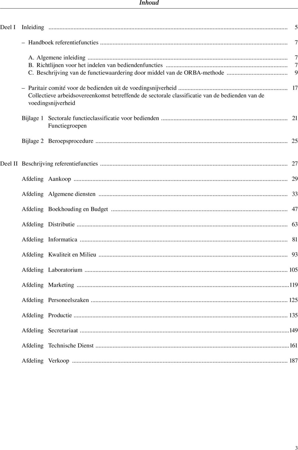 .. 17 Collectieve arbeidsovereenkomst betreffende de sectorale classificatie van de bedienden van de voedingsnijverheid Bijlage 1 Sectorale functieclassificatie voor bedienden.