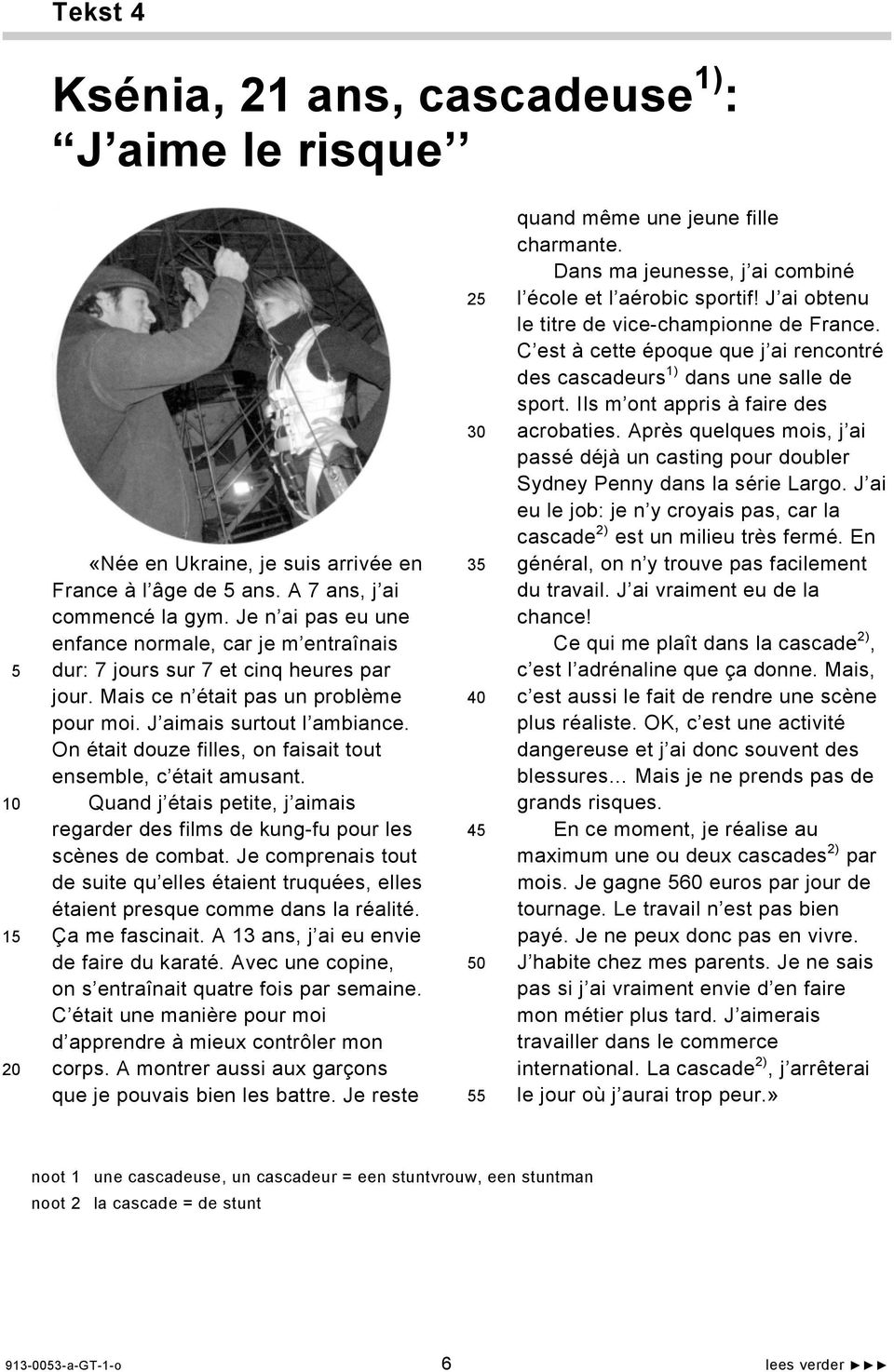 On était douze filles, on faisait tout ensemble, c était amusant. Quand j étais petite, j aimais regarder des films de kung-fu pour les scènes de combat.