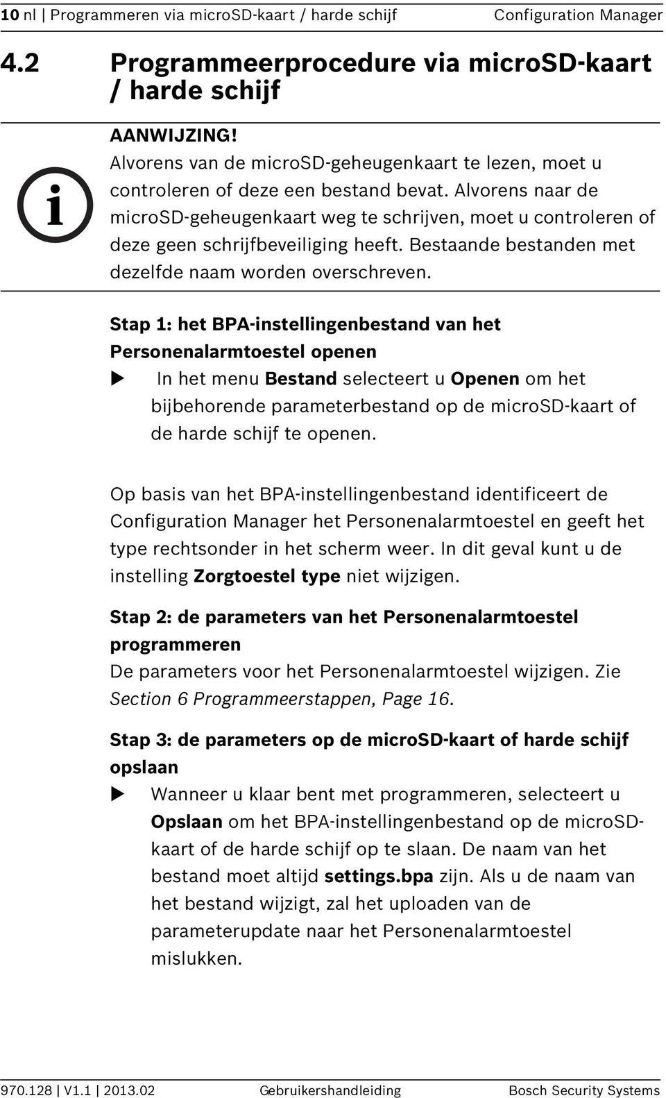 Alvorens naar de microsd-geheugenkaart weg te schrijven, moet u controleren of deze geen schrijfbeveiliging heeft. Bestaande bestanden met dezelfde naam worden overschreven.