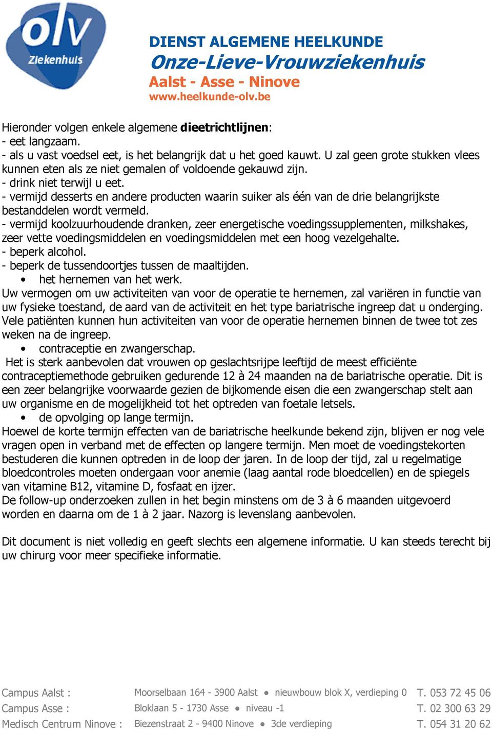 - vermijd desserts en andere producten waarin suiker als één van de drie belangrijkste bestanddelen wordt vermeld.