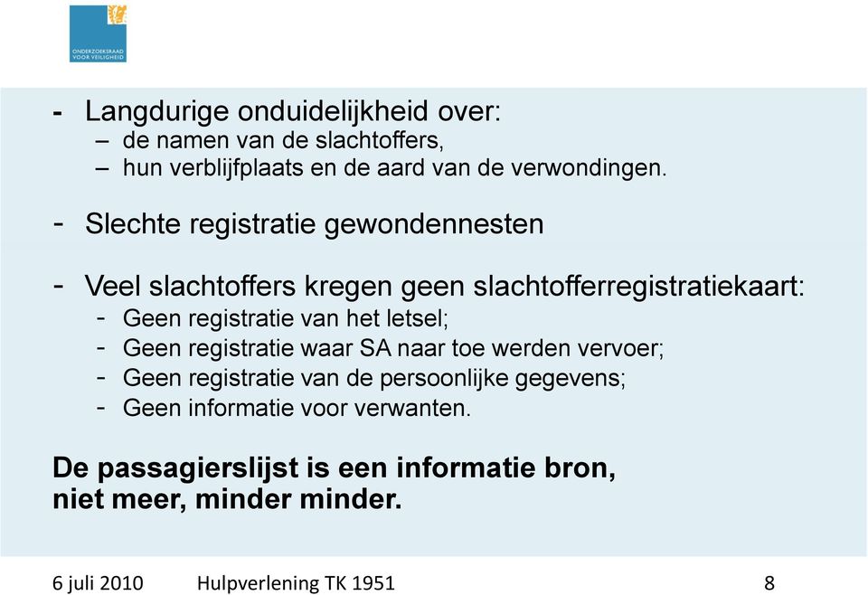 het letsel; - Geen registratie waar SA naar toe werden vervoer; - Geen registratie van de persoonlijke gegevens; - Geen