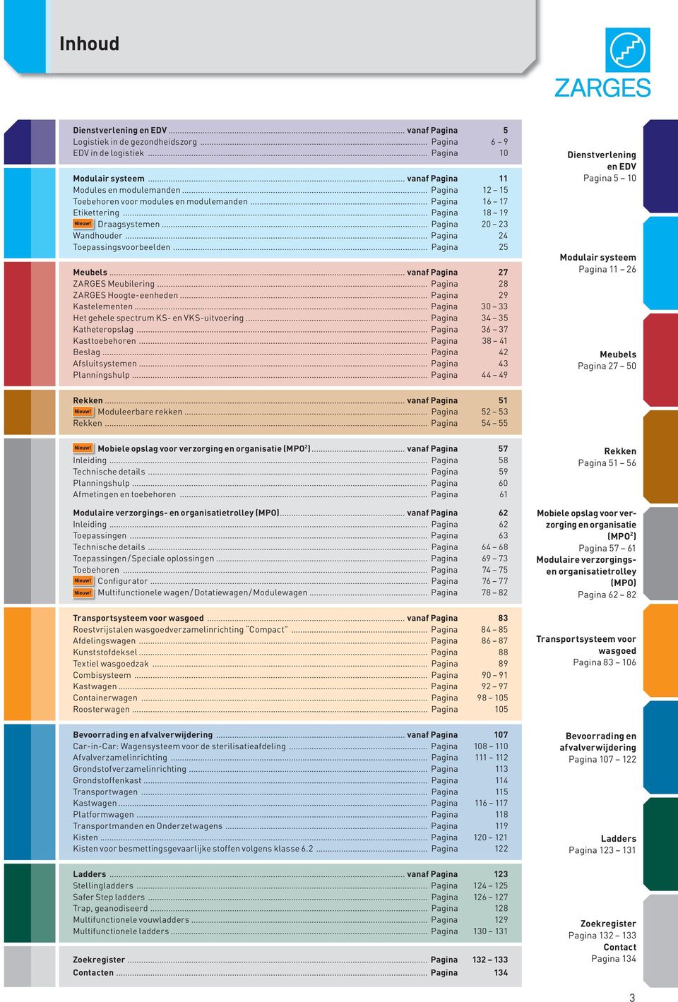 .. vanaf Pagina 27 ZARGES Meubilering... Pagina 28 ZARGES Hoogte-eenheden... Pagina 29 Kastelementen... Pagina 30 33 Het gehele spectrum KS- en VKS-uitvoering... Pagina 34 35 Katheteropslag.