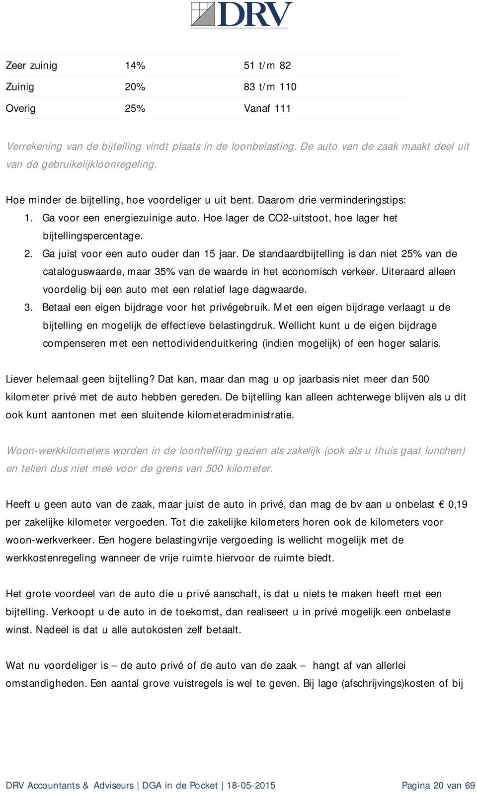 Ga juist voor een auto ouder dan 15 jaar. De standaardbijtelling is dan niet 25% van de cataloguswaarde, maar 35% van de waarde in het economisch verkeer.