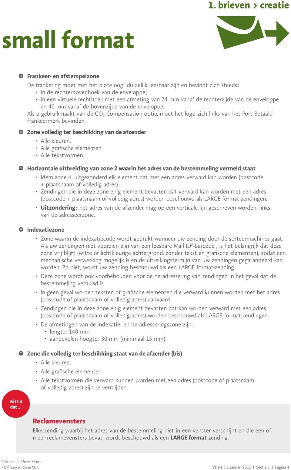 Als u gebruikmaakt van de CO 2 Compensation optie, moet het logo zich links van het Port Betaaldfrankeermerk bevinden. 4 Zone volledig ter beschikking van de afzender Alle kleuren.