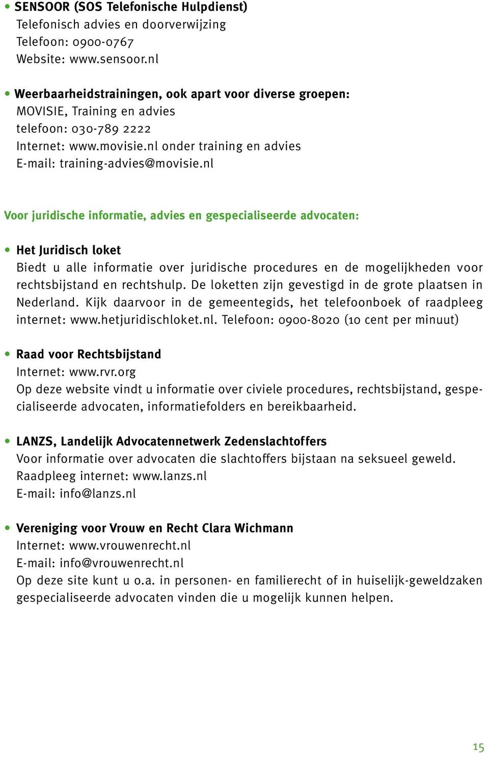 nl Voor juridische informatie, advies en gespecialiseerde advocaten: Het Juridisch loket Biedt u alle informatie over juridische procedures en de mogelijkheden voor rechtsbijstand en rechtshulp.