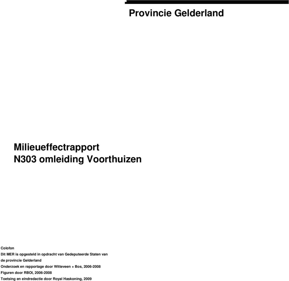 Gelderland Onderzoek en rapportage door Witteveen + Bos, 2006-2008