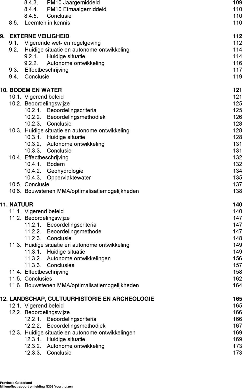 2.2. Beoordelingsmethodiek 126 10.2.3. Conclusie 128 10.3. Huidige situatie en autonome ontwikkeling 128 10.3.1. Huidige situatie 128 10.3.2. Autonome ontwikkeling 131 10.3.3. Conclusie 131 10.4.