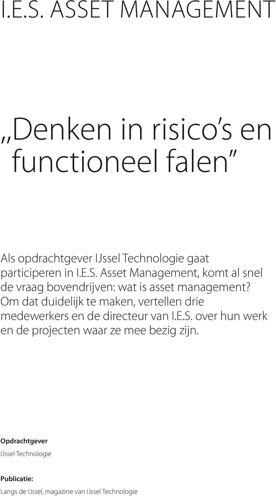 participeren in I.E.S. Asset Management, komt al snel de vraag bovendrijven: wat is asset management?