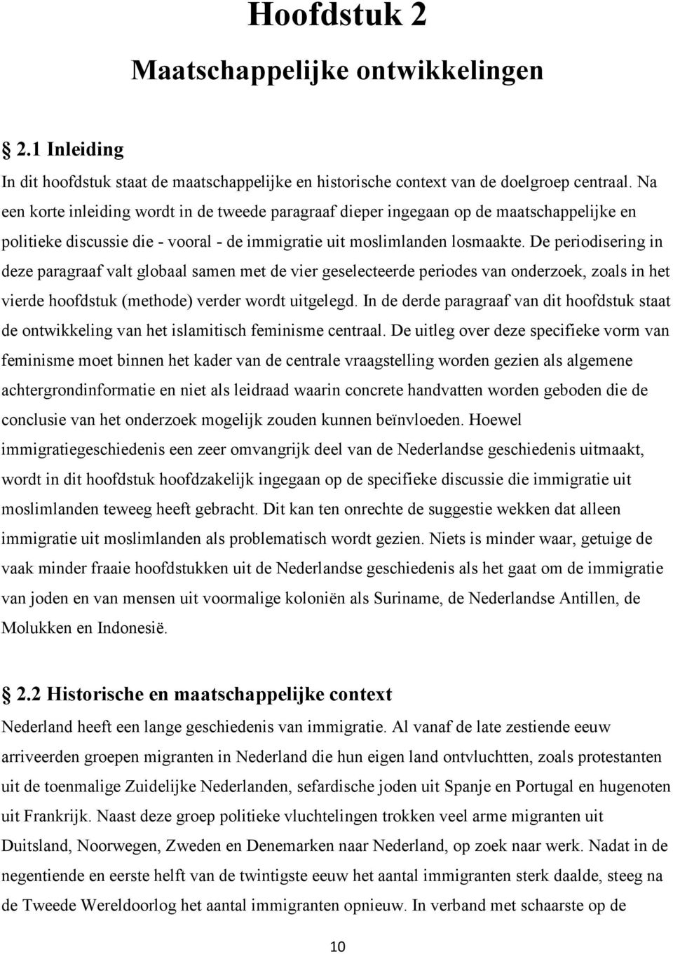 De periodisering in deze paragraaf valt globaal samen met de vier geselecteerde periodes van onderzoek, zoals in het vierde hoofdstuk (methode) verder wordt uitgelegd.